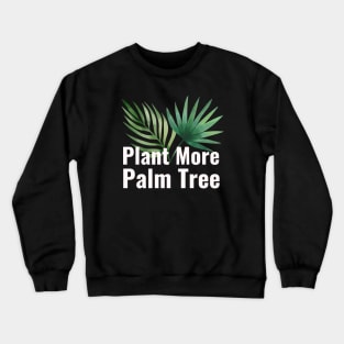 Plant More Palm Tree Crewneck Sweatshirt